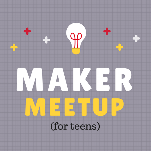 Maker Meetup For Teens